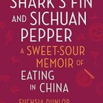 Discover the Culinary Delights of China: A Review of Shark’s Fin and Sichuan Pepper: A Sweet-Sour Memoir of Eating in China (Second Edition) Discover the Culinary Delights of China: A Review of Shark’s Fin and Sichuan Pepper: A Sweet-Sour Memoir of Eating in China (Second Edition)
