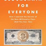Unlocking Wealth: A Must-Read Review of ‘Blockchain for Everyone: How I Learned the Secrets of the New Millionaire Class (And You Can, Too)’