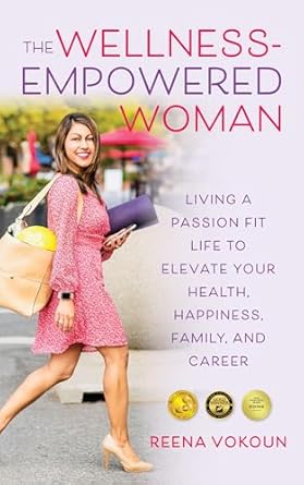 Discover the Secrets to a Fulfilling Life: A Review of The Wellness-Empowered Woman: Living A Passion Fit Life to Elevate Your Health, Happiness, Family, and Career (The Women’s Wellness Series Book 1)