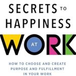 Transform Your Career: A Comprehensive Review of ‘The Secrets to Happiness at Work: How to Choose and Create Purpose and Fulfillment in Your Work (A Personal Development Book to Avoid Burnout in Your Career) (Ignite Reads)’