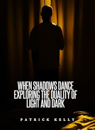 An Unforgettable Journey Through Inner Conflicts: When Shadows Dance: Exploring the Duality of Light and Dark