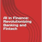 Transform Your Understanding of the Future: A Comprehensive Review of ‘AI in Finance: Revolutionizing Banking and Fintech’ Transform Your Understanding of the Future: A Comprehensive Review of ‘AI in Finance: Revolutionizing Banking and Fintech’