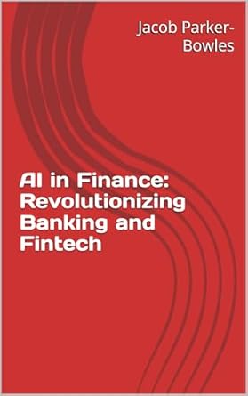 Transform Your Understanding of the Future: A Comprehensive Review of ‘AI in Finance: Revolutionizing Banking and Fintech’