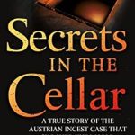 Unveiling the Shocking Truth: A Gripping Review of ‘Secrets in the Cellar: A True Story of the Austrian Incest Case that Shocked the World’