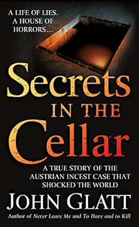 Unveiling the Shocking Truth: A Gripping Review of ‘Secrets in the Cellar: A True Story of the Austrian Incest Case that Shocked the World’