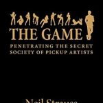 Unveiling the Secrets: A Comprehensive Review of The Game: Penetrating the Secret Society of Pickup Artists