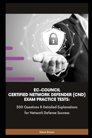 Unlock Your Network Defense Skills: A Comprehensive Review of EC-Council Certified Network Defender (CND) Exam Practice Tests: 500 Questions & Detailed Explanations for Network Defense Success