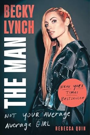 Unleashing the Power of Resilience: A Review of ‘Becky Lynch: The Man: Not Your Average Average Girl’