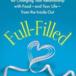 Transform Your Life with This Must-Read Guide: Full-Filled: The 6-Week Weight-Loss Plan for Changing Your Relationship with Food-and Your Life-from the Inside Out