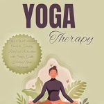 Discover Ultimate Relaxation: A Comprehensive Review of Somatic Yoga Therapy: Your Well-detailed Guide to Finding Relief and Relaxation with Simple, Gentle Healing Yoga Movements