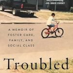 An Eye-Opening Journey Through Adversity: Troubled: A Memoir of Foster Care, Family, and Social Class
