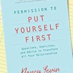 Unlock Your True Potential: A Must-Read Review of ‘Permission to Put Yourself First: Questions, Exercises, and Advice to Transform All Your Relationships’ Unlock Your True Potential: A Must-Read Review of ‘Permission to Put Yourself First: Questions, Exercises, and Advice to Transform All Your Relationships’