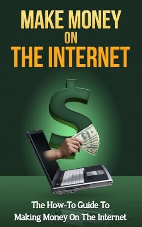 Unlock Your Online Income Potential: A Comprehensive Review of ‘Make Money On The Internet: The How-To Guide To Making Money On The Internet’
