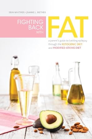 Discover the Power of Nutrition: A Comprehensive Review of *Fighting Back with Fat: A Guide to Battling Epilepsy Through the Ketogenic Diet and Modified Atkins Diet*