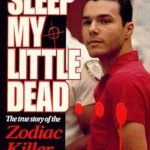Unveiling the Mystery: A Gripping Review of Sleep My Little Dead: The True Story of the Zodiac Killer (St. Martin’s True Crime Library)