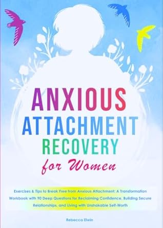 Unlock the Secrets to Healthy Relationships: A Comprehensive Review of ‘Anxious Attachment Recovery For Women: Exercises & Tips to Break Free and Restore Self Freedom – A Transformation Workbook with 90 Deep Questions for Reclaiming Confidence and Secure Relations’