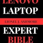 Unlocking the Secrets of Lenovo Laptops: A Comprehensive Review of ‘Lenovo Laptop Expert Bible: Your Comprehensive Tech Companion (Tech Trends for Beginners to Expert Book 5)’ Unlocking the Secrets of Lenovo Laptops: A Comprehensive Review of ‘Lenovo Laptop Expert Bible: Your Comprehensive Tech Companion (Tech Trends for Beginners to Expert Book 5)’