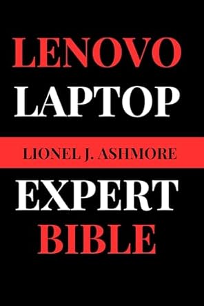 Unlocking the Secrets of Lenovo Laptops: A Comprehensive Review of ‘Lenovo Laptop Expert Bible: Your Comprehensive Tech Companion (Tech Trends for Beginners to Expert Book 5)’