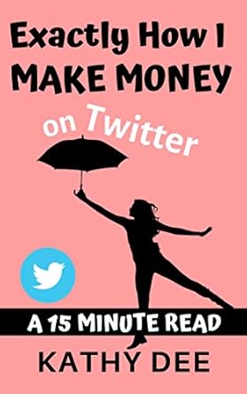 Discover the Secrets to Earning on Twitter: Exactly How I Make Money on Twitter – A 15 Minute Read (Kathy’s Practically Perfect Plans Book 4) Review