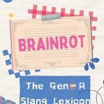 Unlock the Secrets of Modern Language: A Must-Read Review of Brainrot: The Gen-A Slang Lexicon
