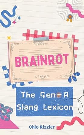 Unlock the Secrets of Modern Language: A Must-Read Review of Brainrot: The Gen-A Slang Lexicon