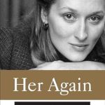 An Inspiring Journey of Transformation: Her Again: Becoming Meryl Streep – A Must-Read Biography! An Inspiring Journey of Transformation: Her Again: Becoming Meryl Streep – A Must-Read Biography!