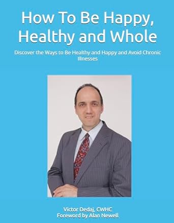 Unlock the Secrets to Wellness: A Comprehensive Review of How To Be Happy, Healthy and Whole: Discover the Ways to Be Healthy and Happy and Avoid Chronic Illnesses