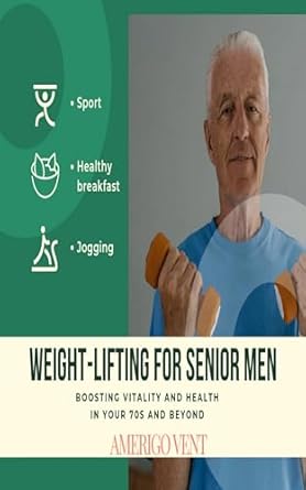 Unlock Your Strength: A Comprehensive Review of ‘WEIGHT-LIFTING FOR SENIOR MEN: BOOSTING VITALITY AND HEALTH IN YOUR 70S AND BEYOND’