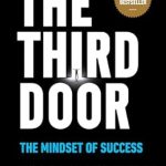 Unlocking Success: A Comprehensive Review of The Third Door: The Mindset of Success Unlocking Success: A Comprehensive Review of The Third Door: The Mindset of Success
