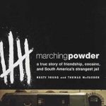 An Unforgettable Journey: Marching Powder: A True Story of Friendship, Cocaine, and South America’s Strangest Jail An Unforgettable Journey: Marching Powder: A True Story of Friendship, Cocaine, and South America’s Strangest Jail