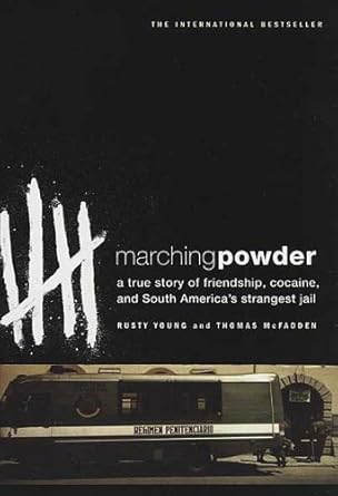 An Unforgettable Journey: Marching Powder: A True Story of Friendship, Cocaine, and South America’s Strangest Jail