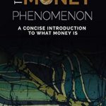Unlocking Financial Wisdom: A Must-Read Review of The Money Phenomenon: A Concise Introduction To What Money Is Unlocking Financial Wisdom: A Must-Read Review of The Money Phenomenon: A Concise Introduction To What Money Is