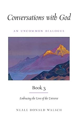 Transformative Insights Await: A Review of Conversations With God, Book 3: Embracing the Love of the Universe
