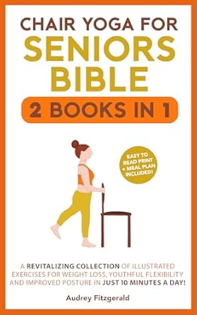 Transform Your Health with This Must-Read: Chair Yoga for Seniors Bible – A Revitalizing Collection of Illustrated Exercises for Weight Loss, Youthful Flexibility, and Improved Posture in Just 10 Minutes a Day!