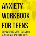 Transform Your Confidence: A Comprehensive Review of the ‘Social Anxiety Workbook for Teens: An Interactive Workbook for Building Confidence and Connection’