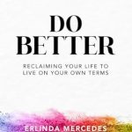 Transformative Insights Await: A Review of ‘Do Better: Reclaiming Your Life To Live On Your Own Terms’