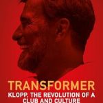 An Unforgettable Journey into Football Mastery: Review of ‘Transformer: Klopp, the Revolution of a Club and Culture’