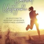 Transform Your Life Today: A Compelling Review of Fit. Confident. Unstoppable.: 28 Devotions to Kickstart or Reignite Your Fitness Journey