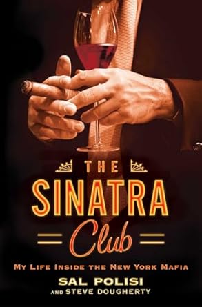 Unveiling Secrets of the Underworld: A Gripping Review of The Sinatra Club: My Life Inside the New York Mafia