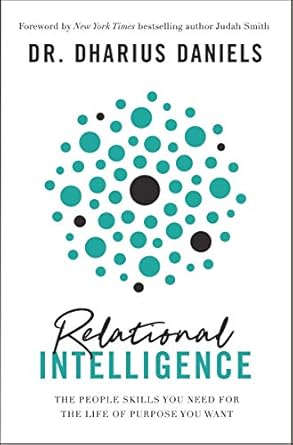 Unlocking Your Potential: A Comprehensive Review of Relational Intelligence: The People Skills You Need for the Life of Purpose You Want