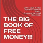 Unlock Hidden Wealth: A Comprehensive Review of THE BIG BOOK OF FREE MONEY!!!: Over ,000 In FREE Money To Invest In Stocks, Cryptocurrency, and Real Estate from Amazon