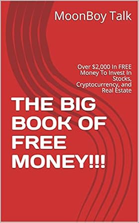 Unlock Hidden Wealth: A Comprehensive Review of THE BIG BOOK OF FREE MONEY!!!: Over ,000 In FREE Money To Invest In Stocks, Cryptocurrency, and Real Estate from Amazon