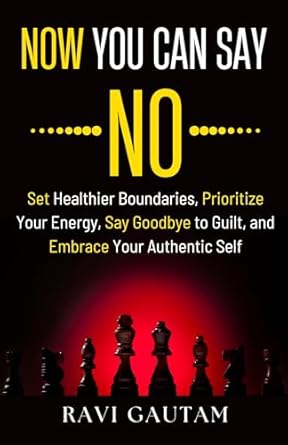 Discover the Power of Saying No: A Review of ‘Now You Can Say NO: Set Healthier Boundaries, Prioritize Your Energy, Say Goodbye to Guilt, and Embrace Your Authentic Self (The Change You Need Book 1)’