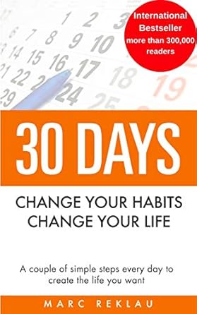 Transform Your Life in Just 30 Days: A Comprehensive Review of ’30 Days – Change Your Habits, Change Your Life: A Couple of Simple Steps Every Day to Create the Life You Want’