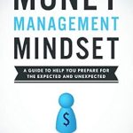 Unlock Financial Success: A Comprehensive Review of ‘Money Management Mindset: A Guide to Help You Prepare for the Expected and Unexpected’