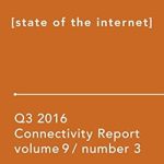 Essential Insights Revealed: Akamai State of the Internet / Connectivity Report: Q3 2016 – A Comprehensive Review