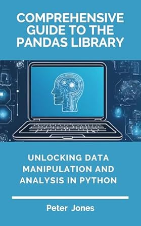 Must-Read Review: Comprehensive Guide to the Pandas Library – Unlocking Data Manipulation and Analysis in Python