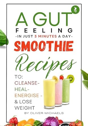 Discover the Secrets to Wellness: A Comprehensive Review of ‘A Gut Feeling: PROBIOTIC SMOOTHIES – To Cleanse, Heal, Energize & Lose Weight’