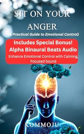 Unlock Emotional Mastery: A Review of ‘Sit on Your Anger: A Practical Guide to Emotional Control’