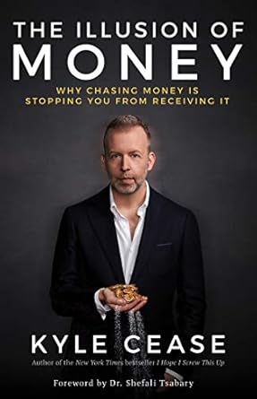 Discover the Truth: A Compelling Review of ‘The Illusion of Money: Why Chasing Money Is Stopping You from Receiving It’